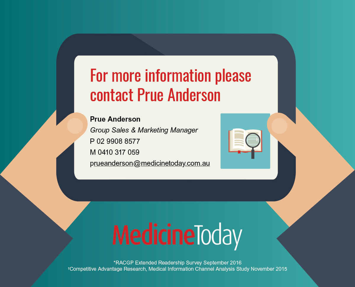 For more information please contact Prue Anderson at 0410 317 059 or prueanderson@medicinetoday.com.au